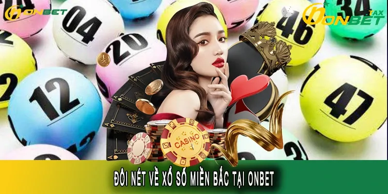 Sức Hút Của Xổ Số Miền Bắc Tại ONBET – Trải Nghiệm Cá Cược Đỉnh Cao Không Thể Bỏ Lỡ 1 Giới thiệu tổng quan về xổ số miền bắc