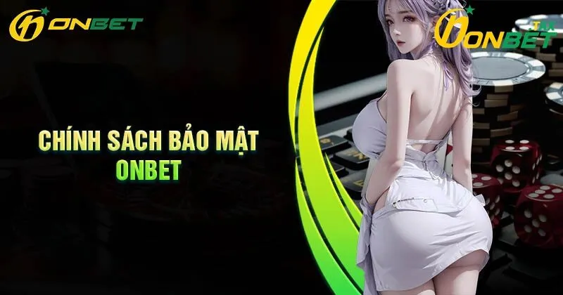 Chính Sách Bảo Mật ONBET 1 Giới thiệu về chính sách bảo mật ONBET